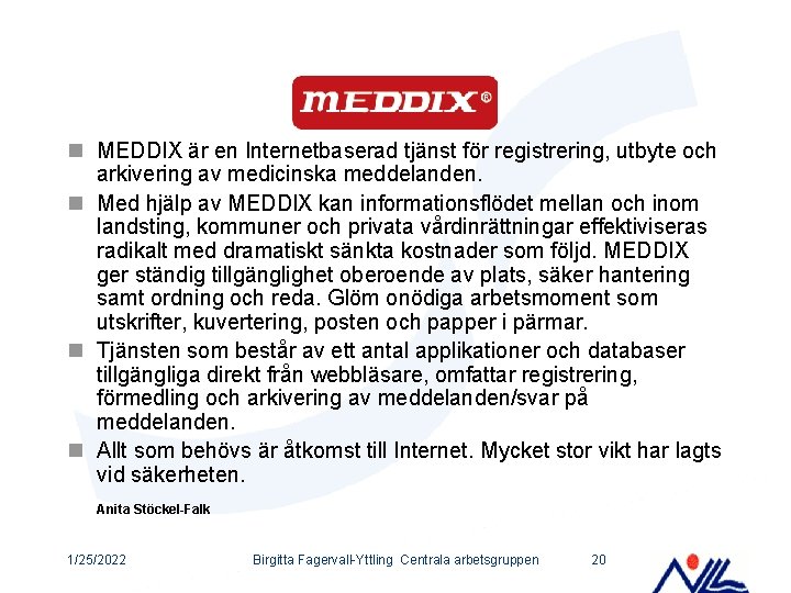n MEDDIX är en Internetbaserad tjänst för registrering, utbyte och arkivering av medicinska meddelanden.