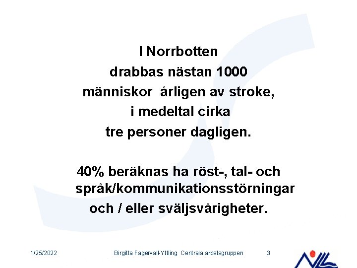 I Norrbotten drabbas nästan 1000 människor årligen av stroke, i medeltal cirka tre personer