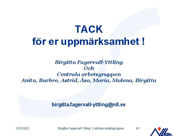TACK för er uppmärksamhet ! Birgitta Fagervall-Yttling Och Centrala arbetsgruppen Anita, Barbro, Astrid, Åsa,