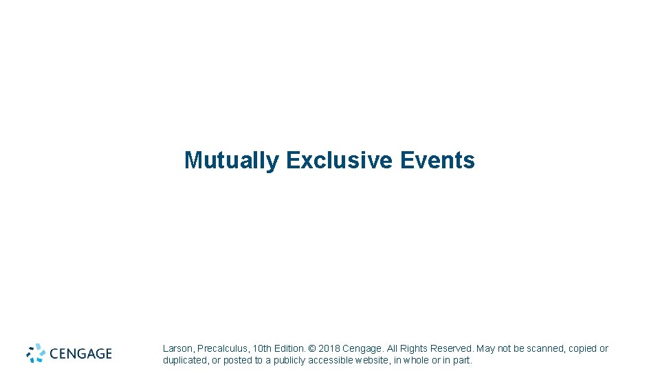 Mutually Exclusive Events Larson, Precalculus, 10 th Edition. © 2018 Cengage. All Rights Reserved.