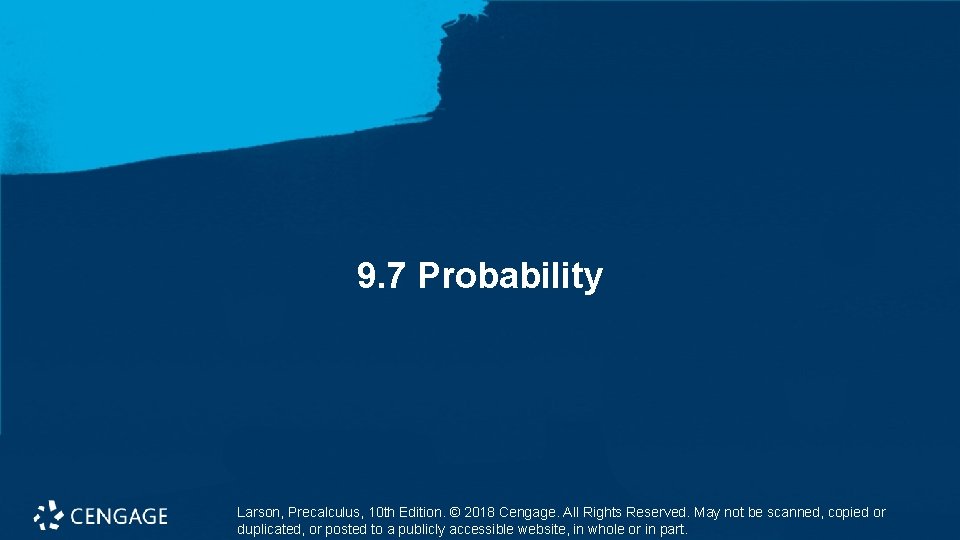 9. 7 Probability Larson, Precalculus, 10 th Edition. © 2018 Cengage. All Rights Reserved.