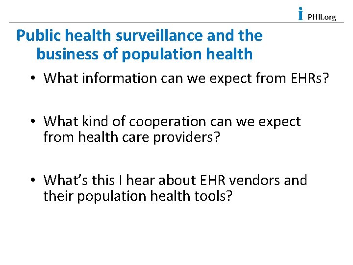 PHII. org Public health surveillance and the business of population health • What information