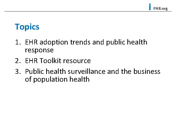 PHII. org Topics 1. EHR adoption trends and public health response 2. EHR Toolkit