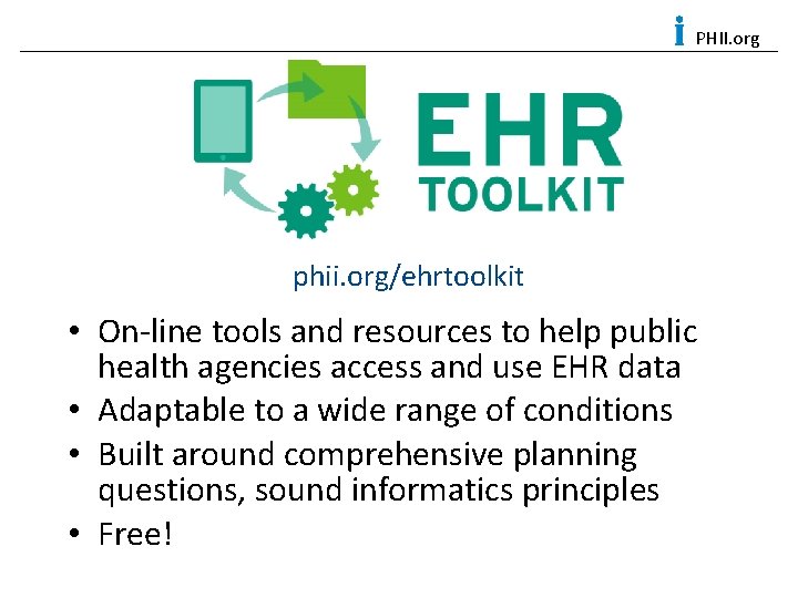 PHII. org phii. org/ehrtoolkit • On-line tools and resources to help public health agencies