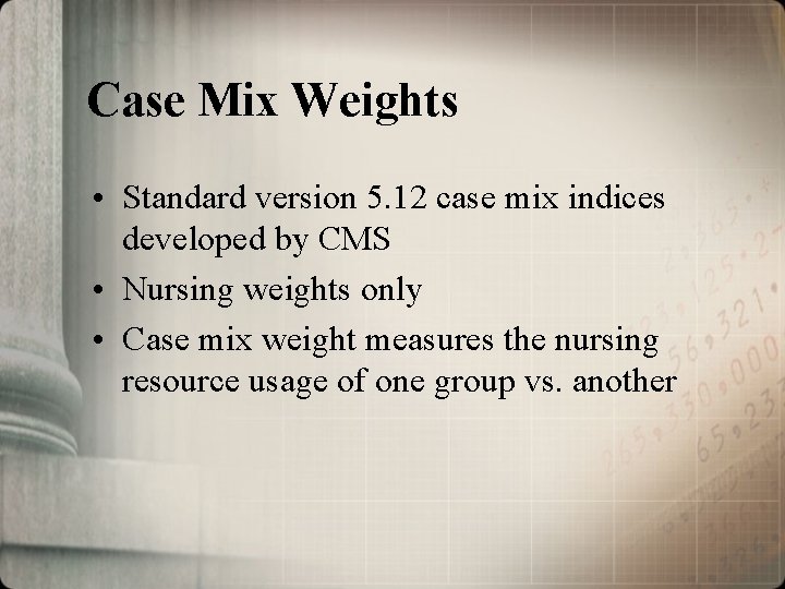 Case Mix Weights • Standard version 5. 12 case mix indices developed by CMS