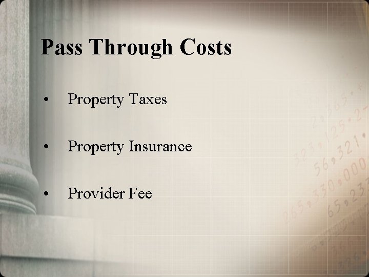Pass Through Costs • Property Taxes • Property Insurance • Provider Fee 