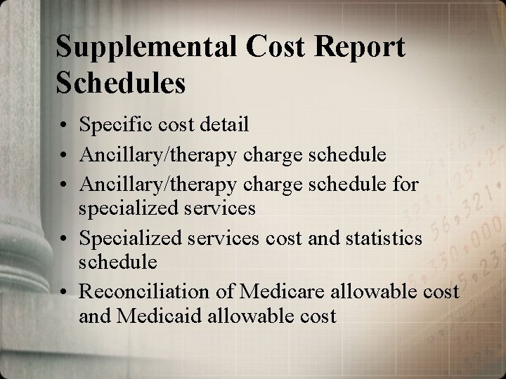 Supplemental Cost Report Schedules • Specific cost detail • Ancillary/therapy charge schedule for specialized