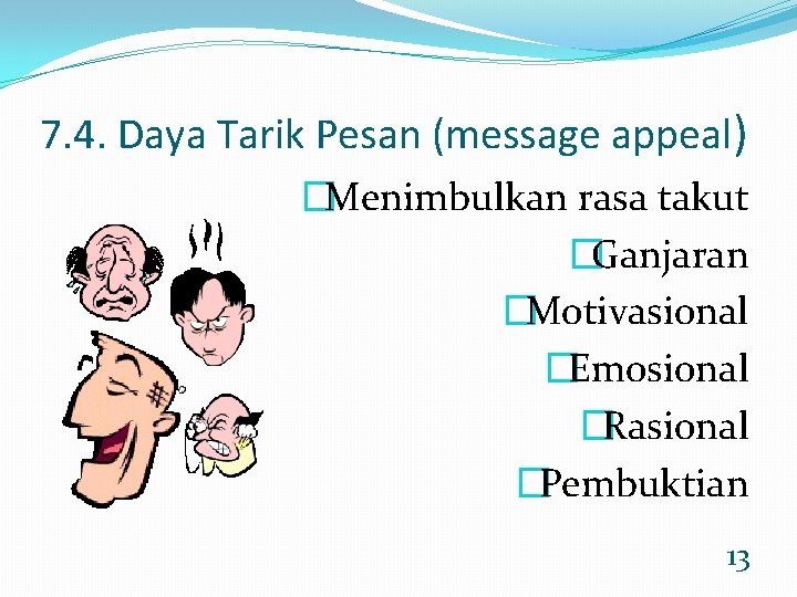 7. 4. Daya Tarik Pesan (message appeal) �Menimbulkan rasa takut �Ganjaran �Motivasional �Emosional �Rasional