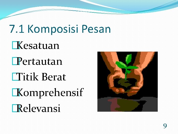 7. 1 Komposisi Pesan �Kesatuan �Pertautan �Titik Berat �Komprehensif �Relevansi 9 