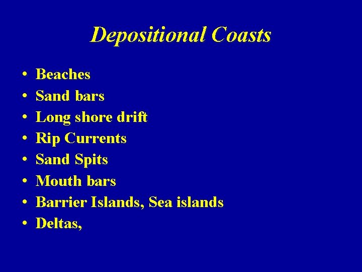 Depositional Coasts • • Beaches Sand bars Long shore drift Rip Currents Sand Spits