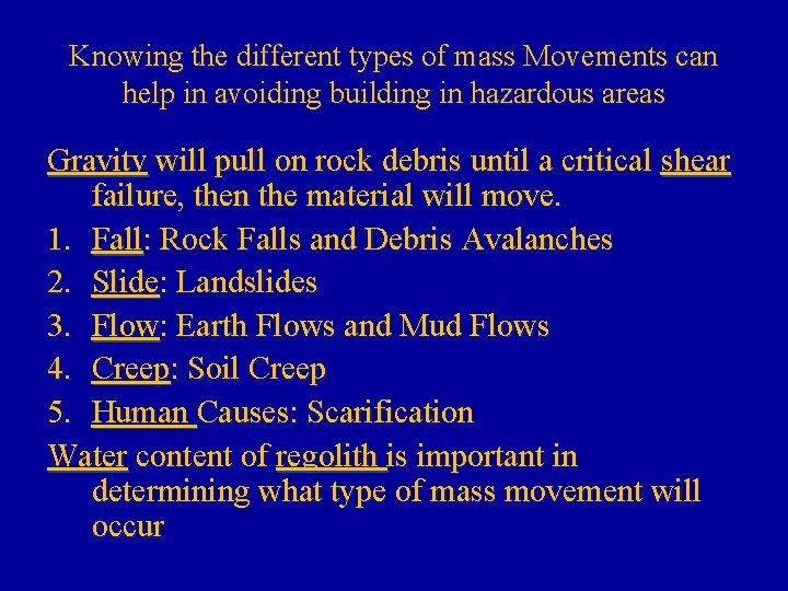 Knowing the different types of mass Movements can help in avoiding building in hazardous
