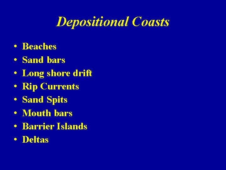 Depositional Coasts • • Beaches Sand bars Long shore drift Rip Currents Sand Spits