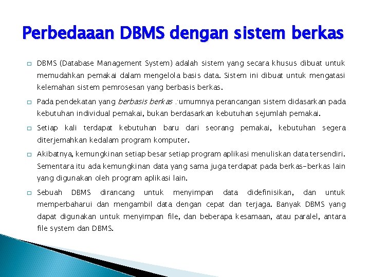 Perbedaaan DBMS dengan sistem berkas � DBMS (Database Management System) adalah sistem yang secara