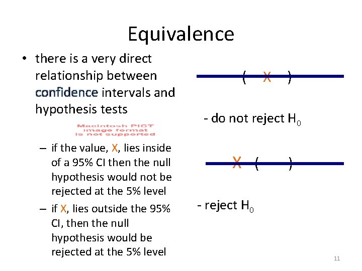 Equivalence • there is a very direct relationship between confidence intervals and hypothesis tests