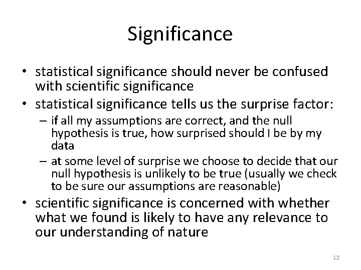 Significance • statistical significance should never be confused with scientific significance • statistical significance