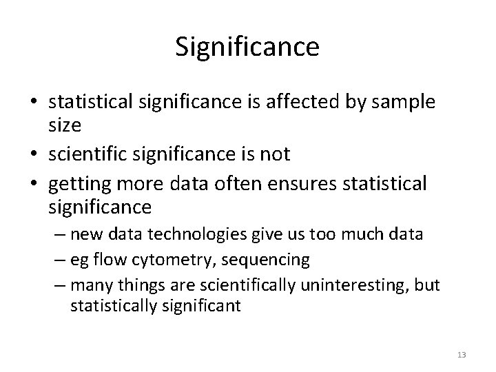 Significance • statistical significance is affected by sample size • scientific significance is not