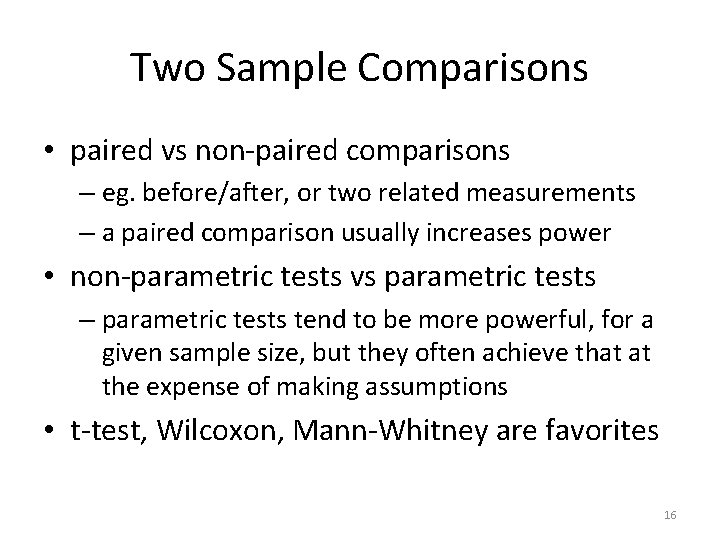 Two Sample Comparisons • paired vs non-paired comparisons – eg. before/after, or two related