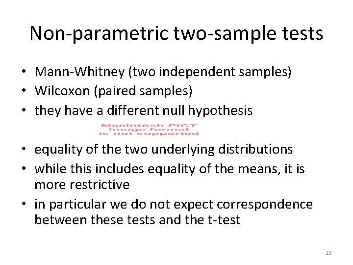 Non-parametric two-sample tests • Mann-Whitney (two independent samples) • Wilcoxon (paired samples) • they