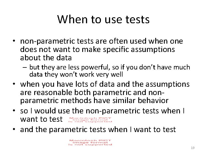 When to use tests • non-parametric tests are often used when one does not