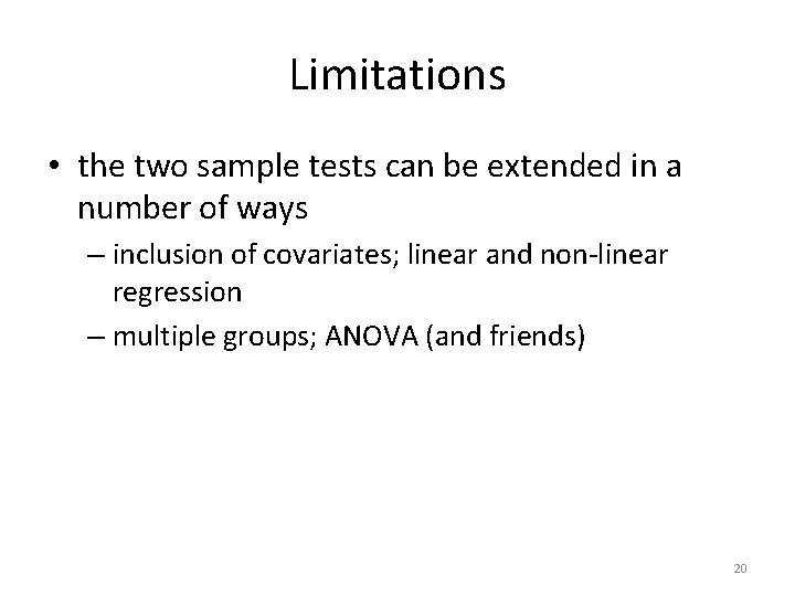 Limitations • the two sample tests can be extended in a number of ways