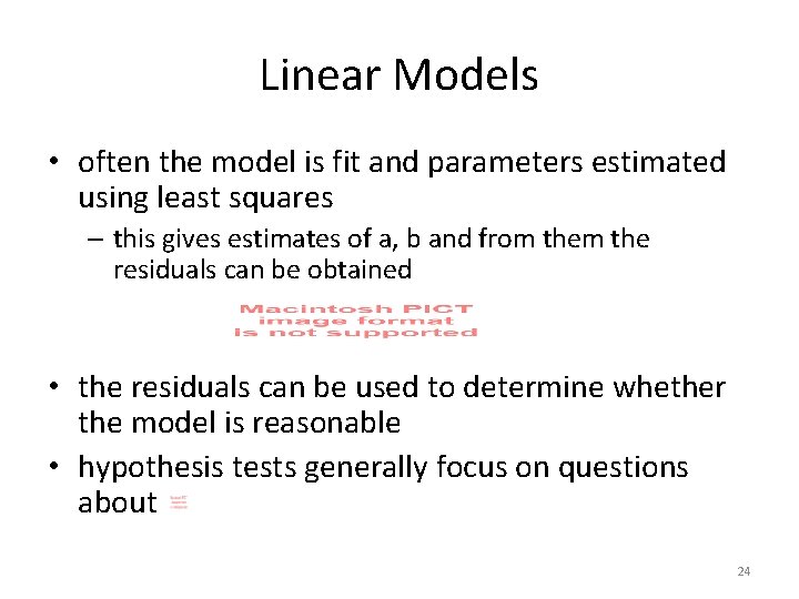 Linear Models • often the model is fit and parameters estimated using least squares