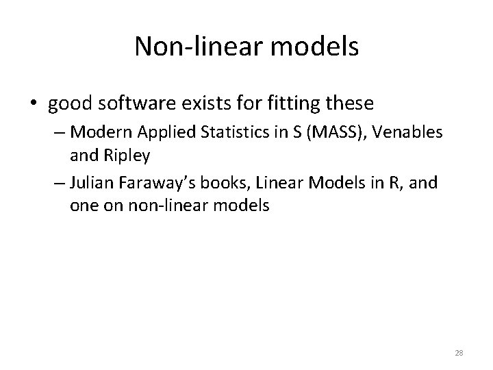Non-linear models • good software exists for fitting these – Modern Applied Statistics in
