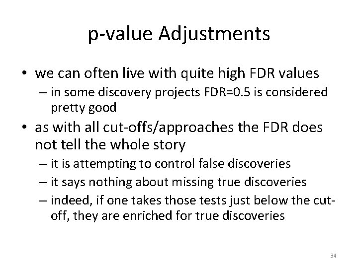 p-value Adjustments • we can often live with quite high FDR values – in