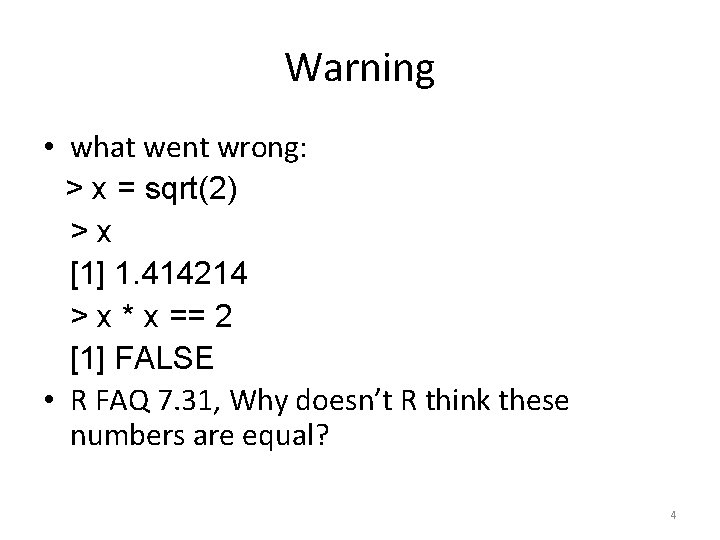 Warning • what went wrong: > x = sqrt(2) >x [1] 1. 414214 >