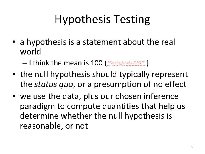 Hypothesis Testing • a hypothesis is a statement about the real world – I