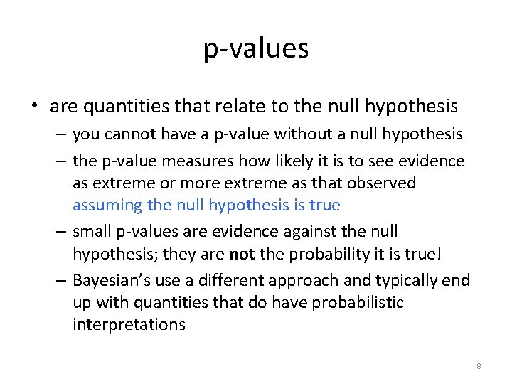 p-values • are quantities that relate to the null hypothesis – you cannot have