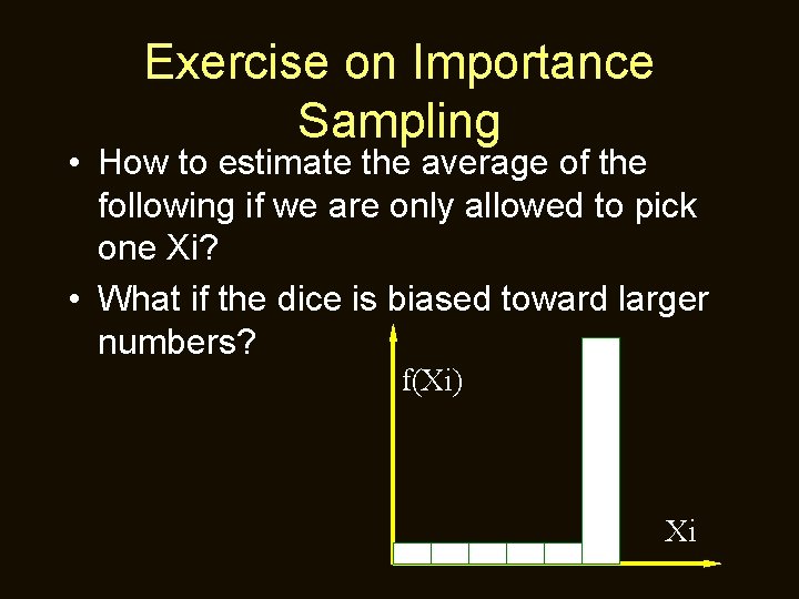 Exercise on Importance Sampling • How to estimate the average of the following if
