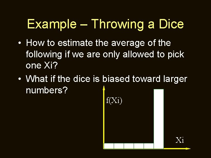 Example – Throwing a Dice • How to estimate the average of the following