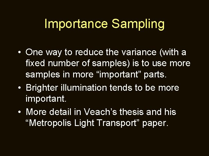Importance Sampling • One way to reduce the variance (with a fixed number of