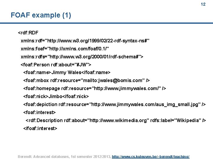 12 FOAF example (1) <rdf: RDF xmlns: rdf="http: //www. w 3. org/1999/02/22 -rdf-syntax-ns#" xmlns: