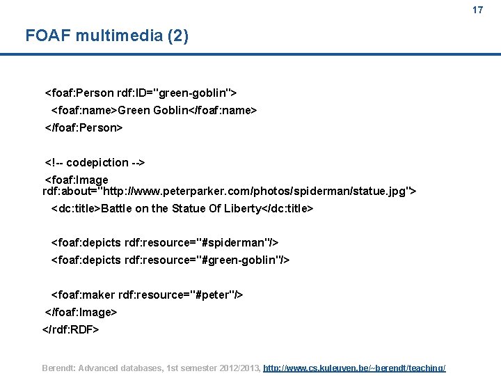 17 FOAF multimedia (2) <foaf: Person rdf: ID="green-goblin"> <foaf: name>Green Goblin</foaf: name> </foaf: Person>