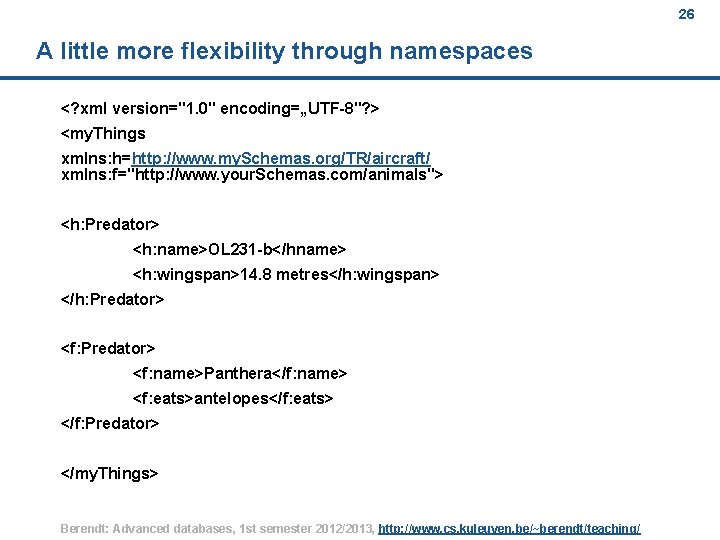 26 A little more flexibility through namespaces <? xml version="1. 0" encoding=„UTF-8"? > <my.