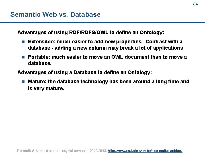 34 Semantic Web vs. Database Advantages of using RDF/RDFS/OWL to define an Ontology: n