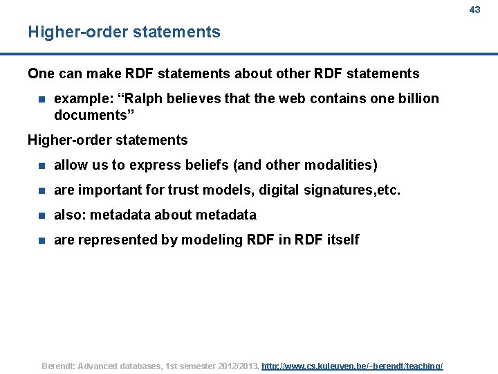 43 Higher-order statements One can make RDF statements about other RDF statements n example: