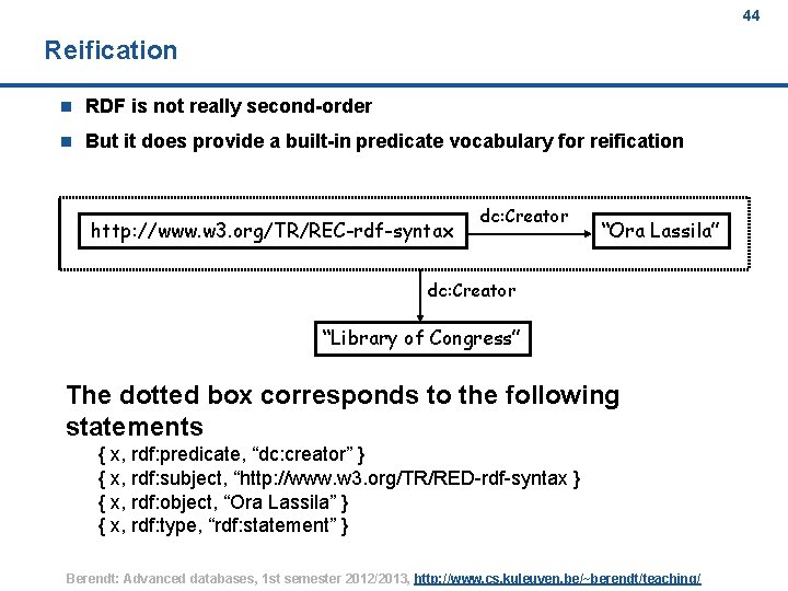 44 Reification n RDF is not really second-order n But it does provide a