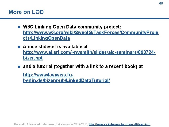 65 More on LOD n W 3 C Linking Open Data community project: http:
