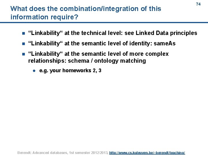 What does the combination/integration of this information require? 74 n “Linkability“ at the technical