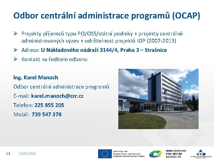 Odbor centrální administrace programů (OCAP) Ø Projekty příjemců typu PO/OSS/státní podniky + projekty centrálně