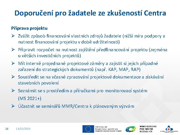 Doporučení pro žadatele ze zkušeností Centra Příprava projektu Ø Zvážit způsob financování vlastních zdrojů