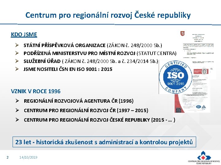 Centrum pro regionální rozvoj České republiky KDO JSME Ø Ø STÁTNÍ PŘÍSPĚVKOVÁ ORGANIZACE (ZÁKON