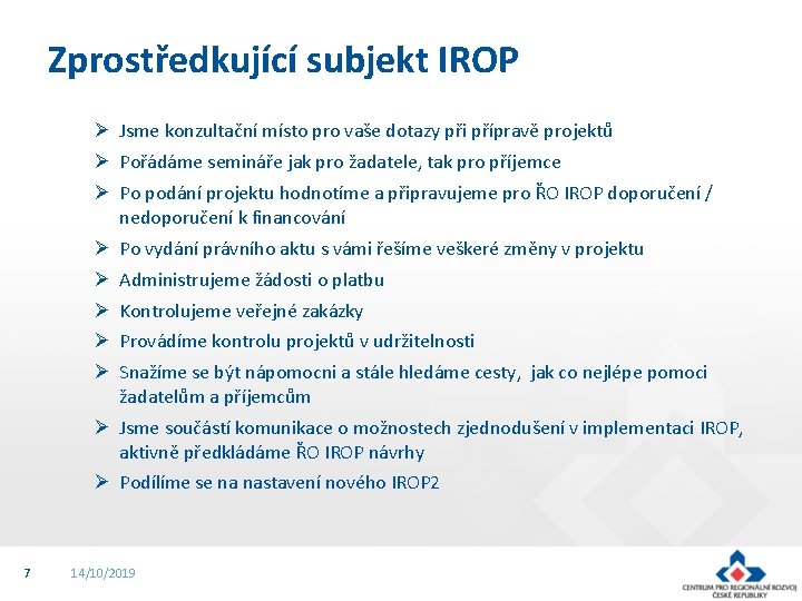 Zprostředkující subjekt IROP Ø Jsme konzultační místo pro vaše dotazy při přípravě projektů Ø