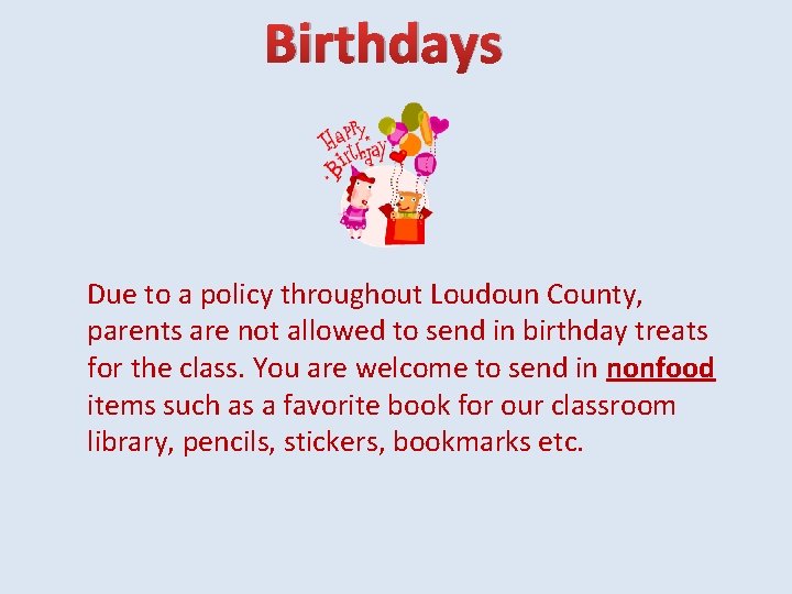 Birthdays Due to a policy throughout Loudoun County, parents are not allowed to send