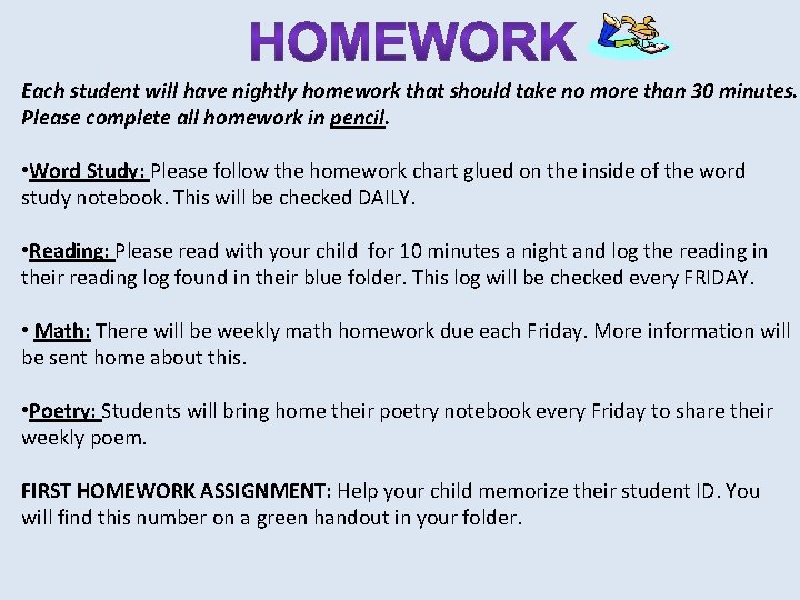 Each student will have nightly homework that should take no more than 30 minutes.