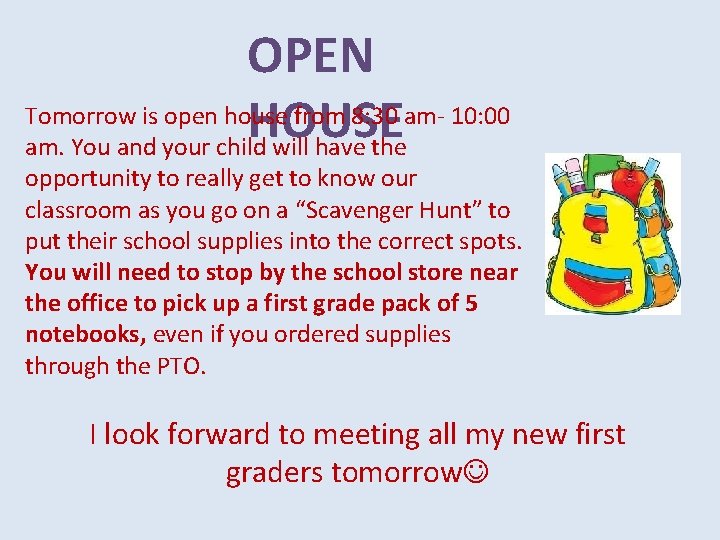 OPEN Tomorrow is open house from 8: 30 am- 10: 00 HOUSE am. You