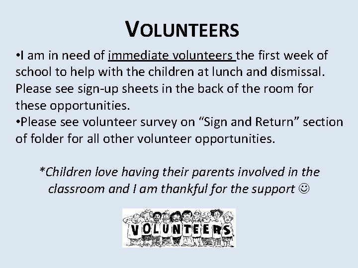 VOLUNTEERS • I am in need of immediate volunteers the first week of school