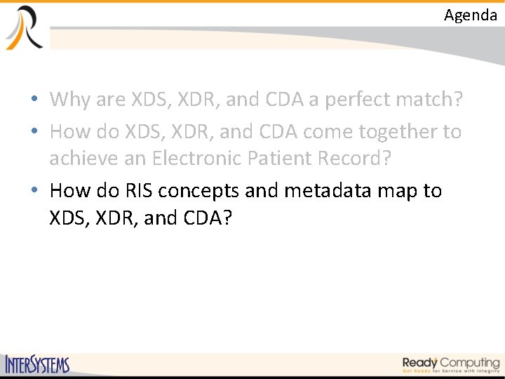 Agenda • Why are XDS, XDR, and CDA a perfect match? • How do